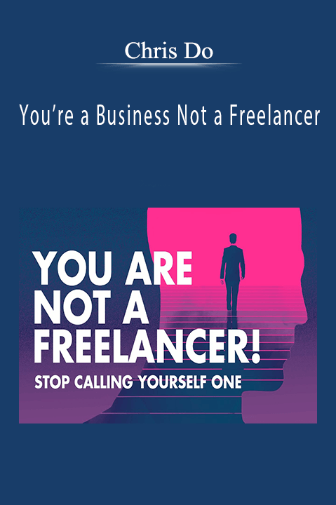 You’re a Business Not a Freelancer – Chris Do