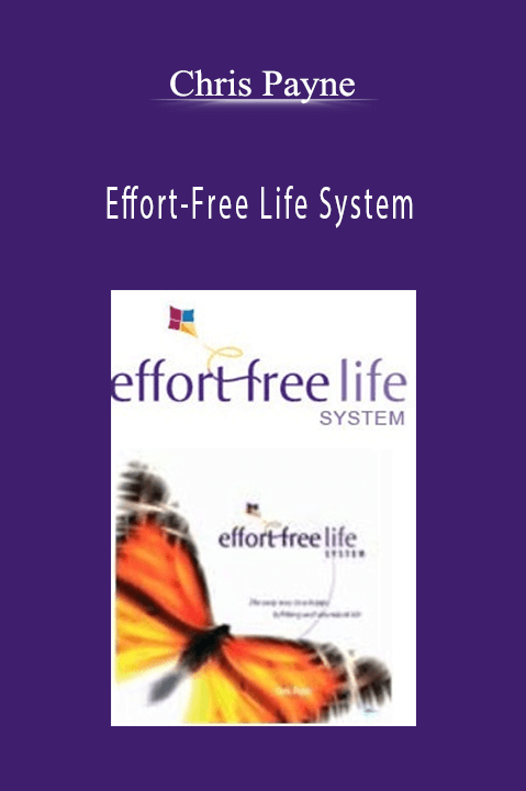 Effort–Free Life System – Chris Payne