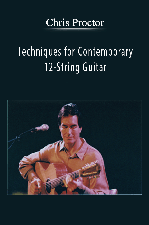 Techniques for Contemporary 12–String Guitar – Chris Proctor