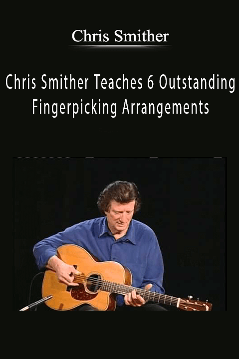 Chris Smither Teaches 6 Outstanding Fingerpicking Arrangements – Chris Smither