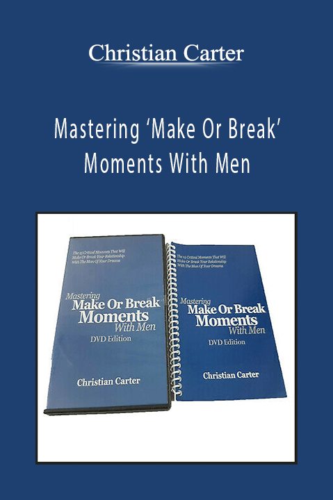 Mastering ‘Make Or Break’ Moments With Men – Christian Carter