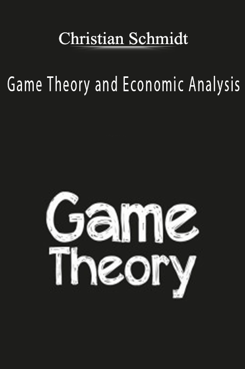 Game Theory and Economic Analysis – Christian Schmidt