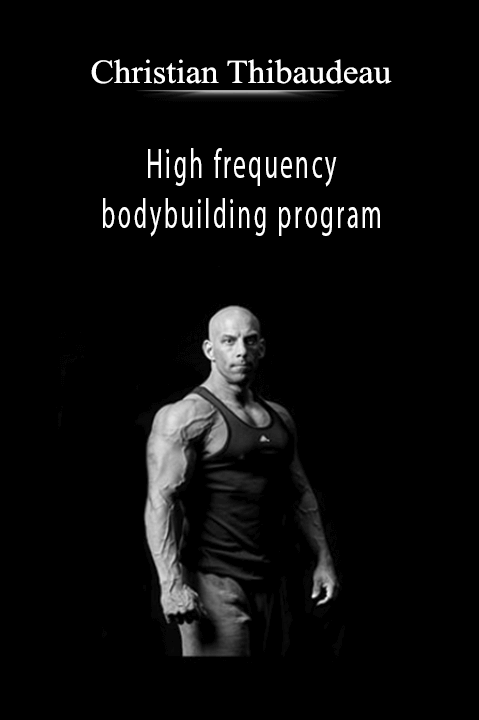 High frequency bodybuilding program – Christian Thibaudeau