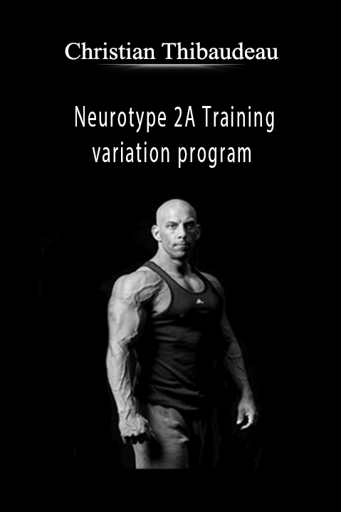 Neurotype 2A Training variation program – Christian Thibaudeau