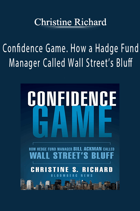 Confidence Game. How a Hadge Fund Manager Called Wall Street’s Bluff – Christine Richard