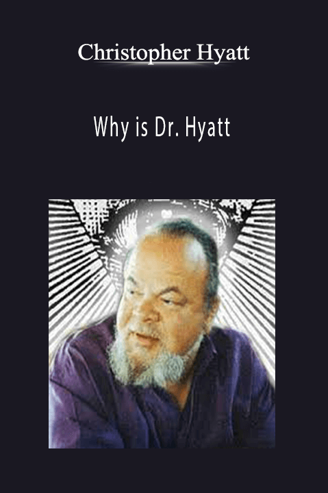 Why is Dr. Hyatt – Christopher Hyatt