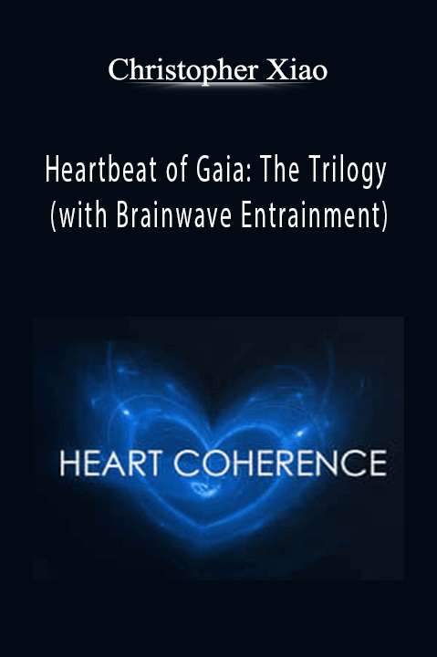 Heartbeat of Gaia: The Trilogy (with Brainwave Entrainment) – Christopher Xiao