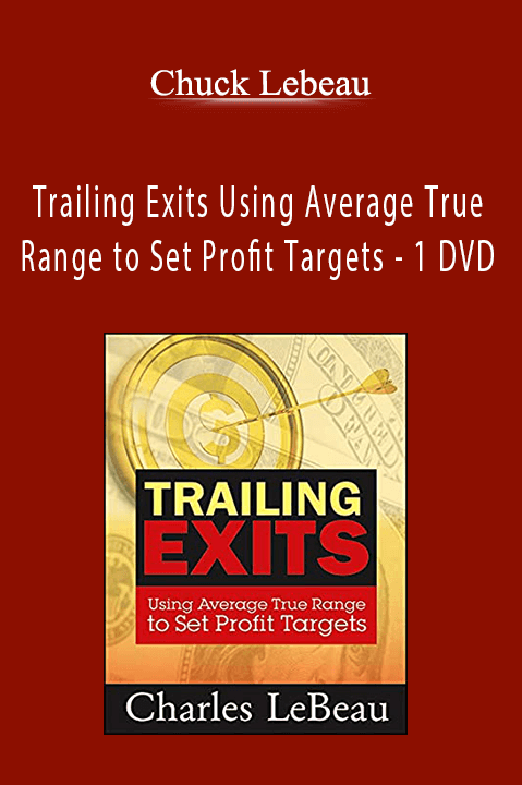 Trailing Exits Using Average True Range to Set Profit Targets – 1 DVD – Chuck Lebeau