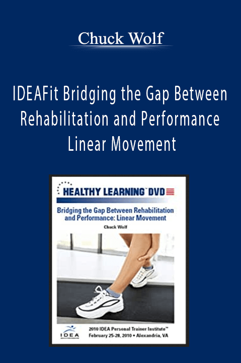 IDEAFit Bridging the Gap Between Rehabilitation and Performance Linear Movement – Chuck Wolf