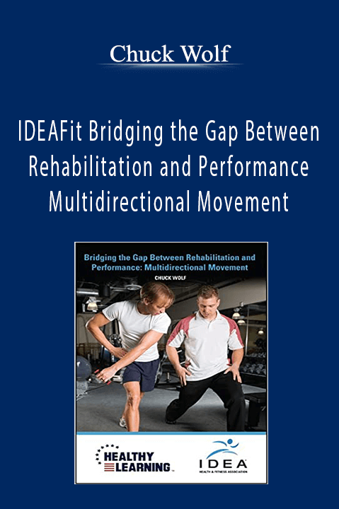 IDEAFit Bridging the Gap Between Rehabilitation and Performance Multidirectional Movement – Chuck Wolf