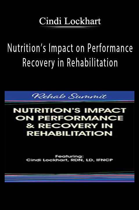 Nutrition’s Impact on Performance & Recovery in Rehabilitation – Cindi Lockhart