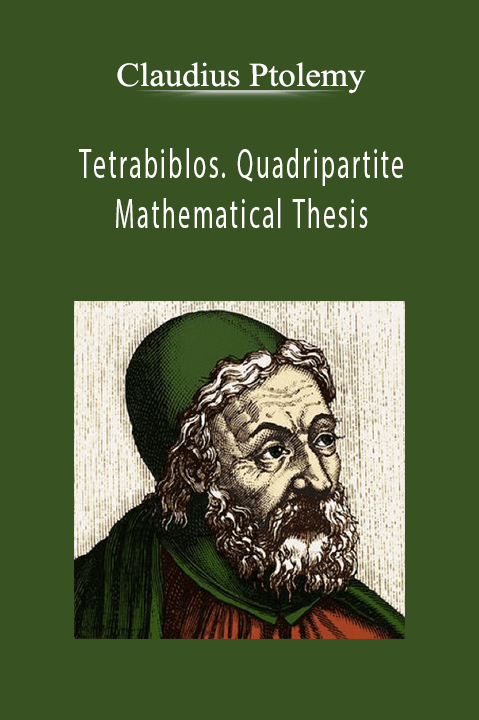 Tetrabiblos. Quadripartite Mathematical Thesis – Claudius Ptolemy