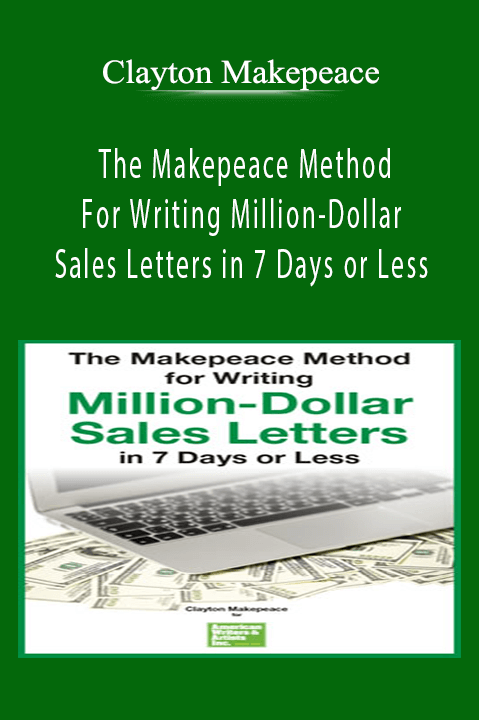 The Makepeace Method For Writing Million–Dollar Sales Letters in 7 Days or Less – Clayton Makepeace