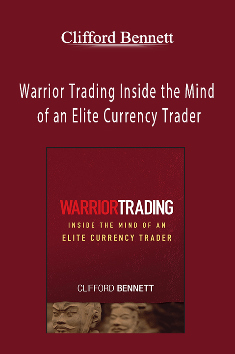 Warrior Trading Inside the Mind of an Elite Currency Trader – Clifford Bennett