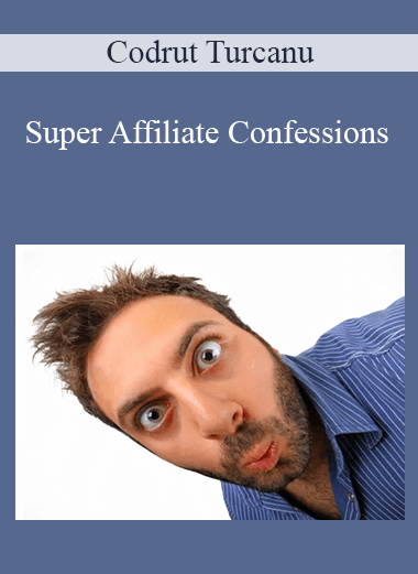 Super Affiliate Confessions – Codrut Turcanu