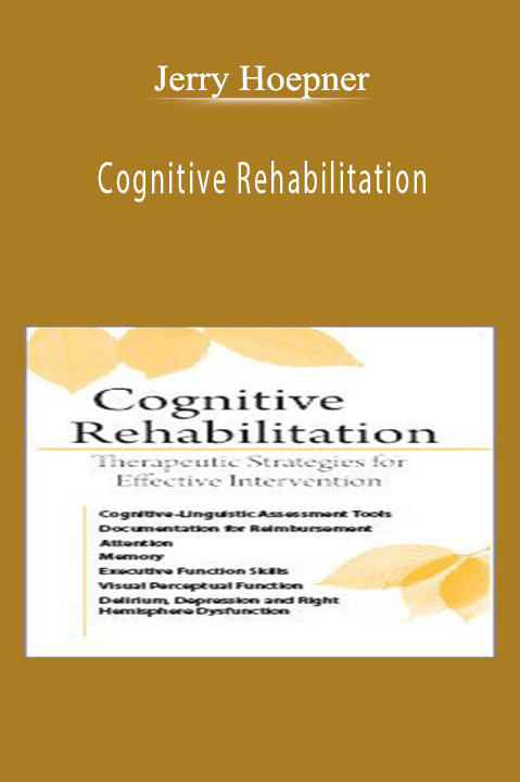 Jerry Hoepner – Cognitive Rehabilitation: Therapeutic Strategies for Effective Intervention