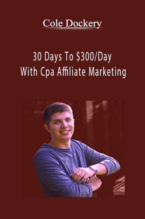 30 Days To $300/Day With Cpa Affiliate Marketing – Cole Dockery