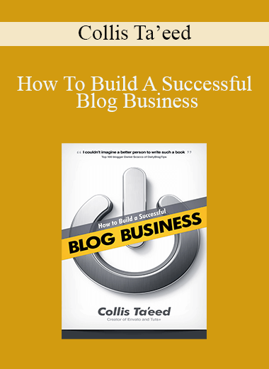 How To Build A Successful Blog Business – Collis Ta’eed