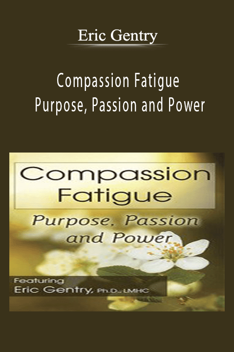 Eric Gentry – Compassion Fatigue: Purpose