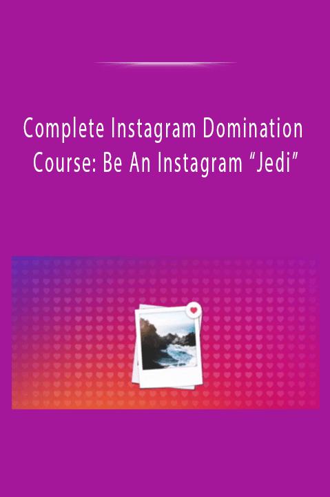 Complete Instagram Domination Course: Be An Instagram “Jedi”