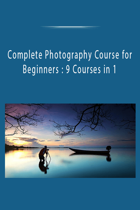 Complete Photography Course for Beginners : 9 Courses in 1