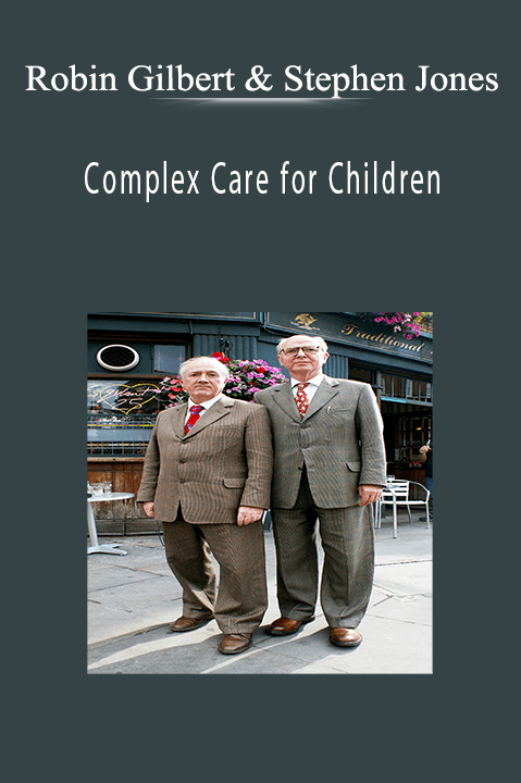 Robin Gilbert & Stephen Jones – Complex Care for Children: Strategies for Every Healthcare Professional