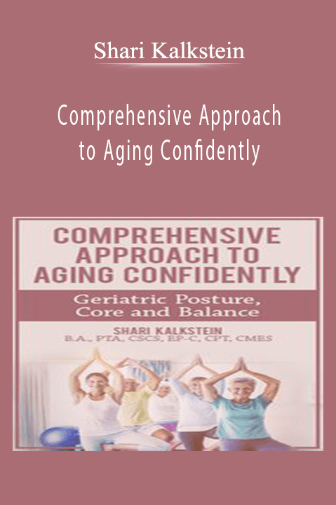 Shari Kalkstein – Comprehensive Approach to Aging Confidently: Geriatric Posture