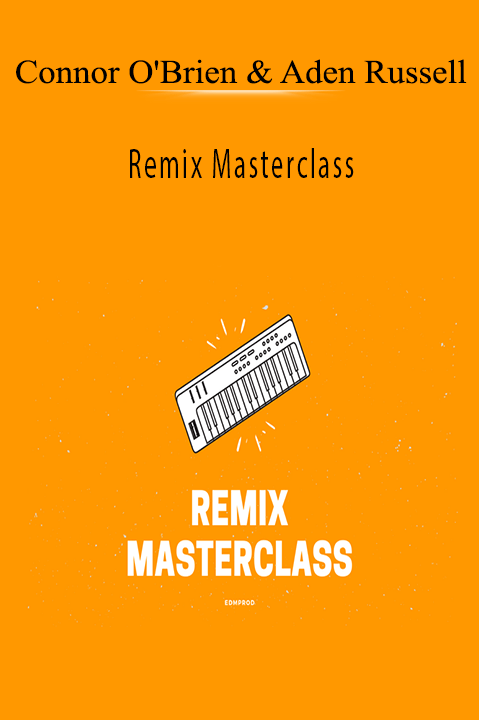 Remix Masterclass – Connor O'Brien & Aden Russell