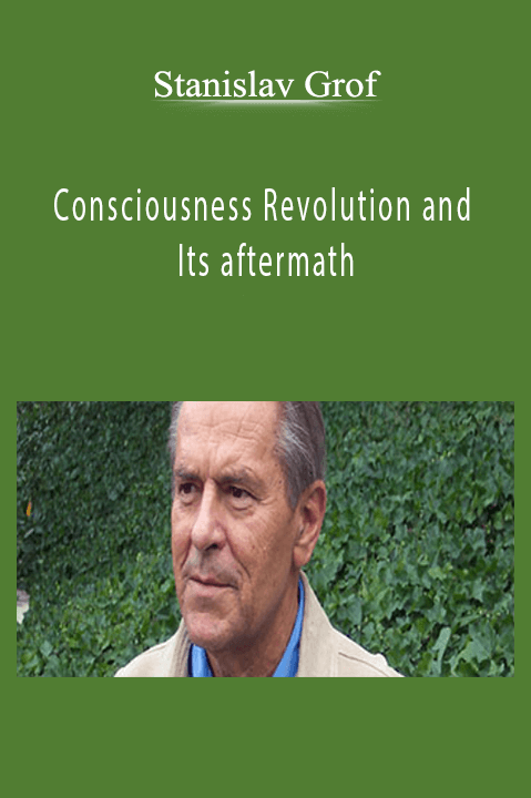 Stanislav Grof – Consciousness Revolution and Its aftermath