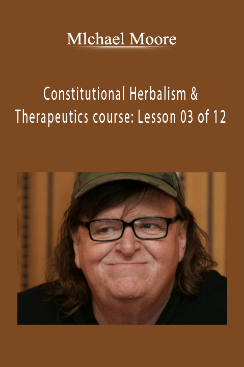 Michael Moore – Constitutional Herbalism & Therapeutics course: Lesson 03 of 12