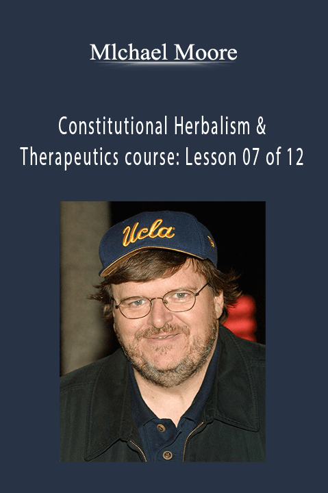 Mlchael Moore – Constitutional Herbalism & Therapeutics course: Lesson 07 of 12