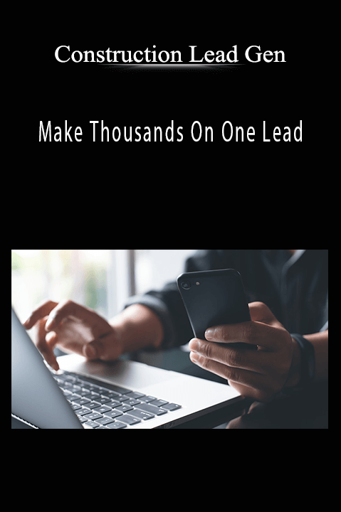 Make Thousands On One Lead – Construction Lead Gen