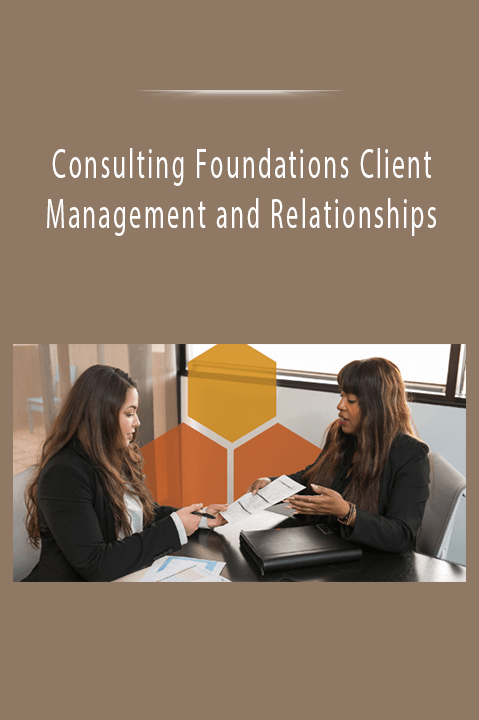 Consulting Foundations Client Management and Relationships