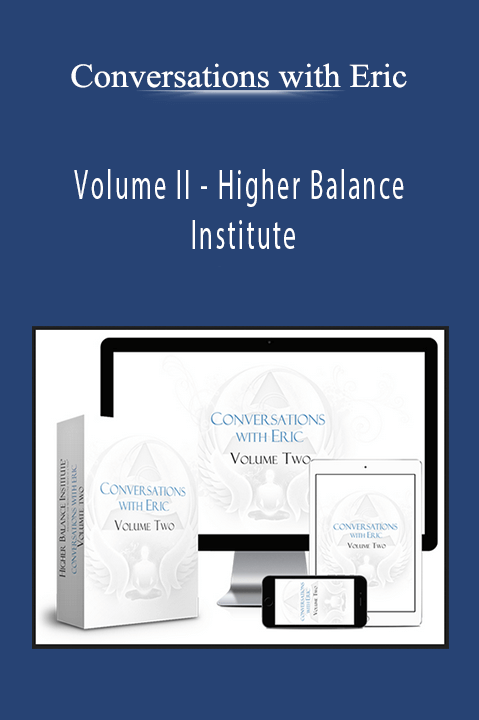 Higher Balance Institute – Conversations with Eric: Volume II