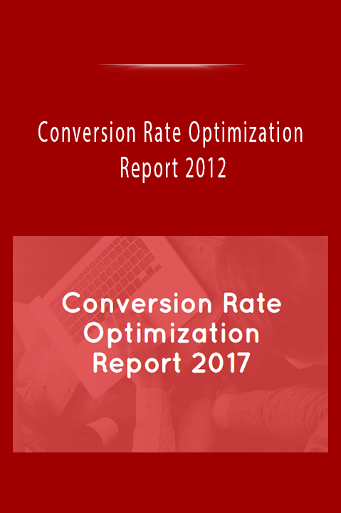 Conversion Rate Optimization Report 2012