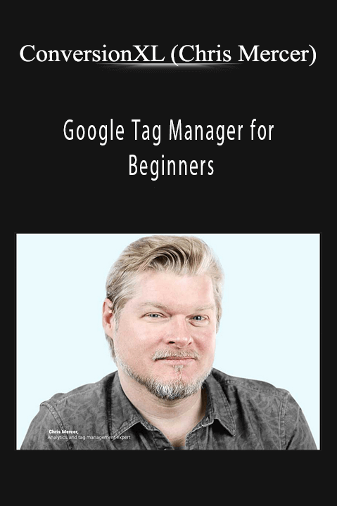 Google Tag Manager for Beginners – ConversionXL (Chris Mercer)