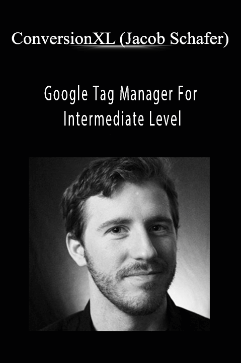 Google Tag Manager For Intermediate Level – ConversionXL (Jacob Schafer)