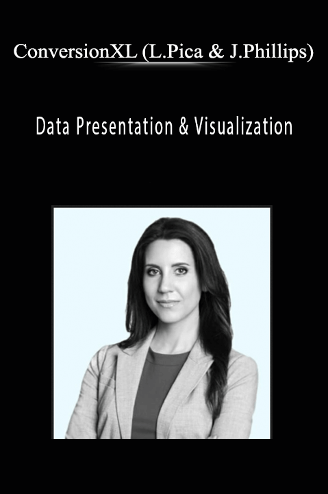 Data Presentation & Visualization – ConversionXL (Lea Pica & Judah Phillips)