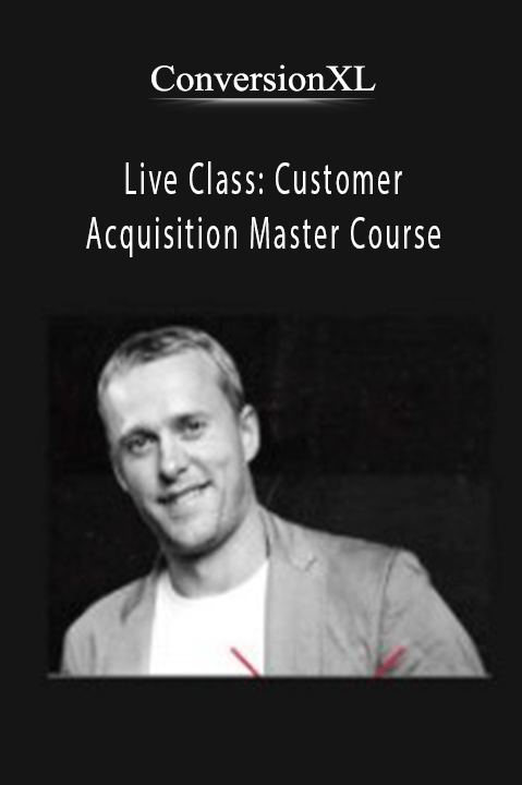 Live Class: Customer Acquisition Master Course – ConversionXL