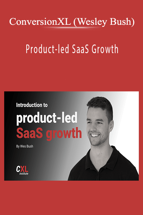 Product–led SaaS Growth – ConversionXL (Wesley Bush)