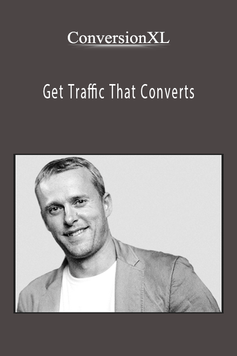 Get Traffic That Converts – ConversionXL