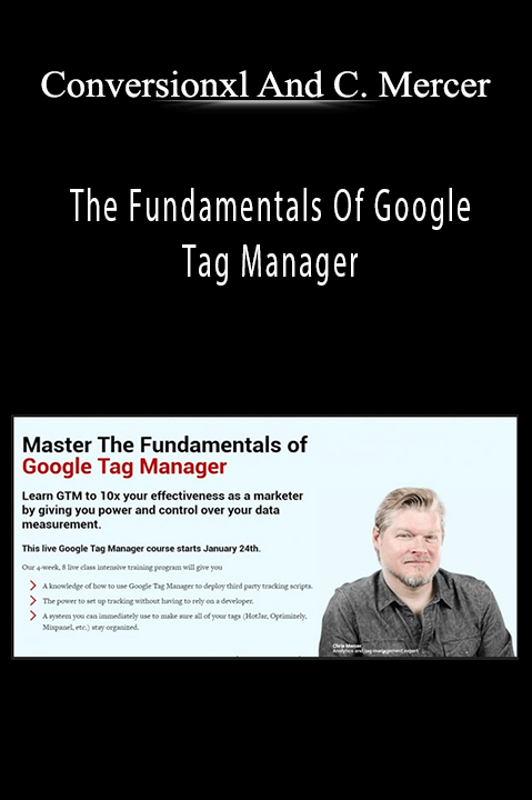 The Fundamentals Of Google Tag Manager – Conversionxl And Chris Mercer