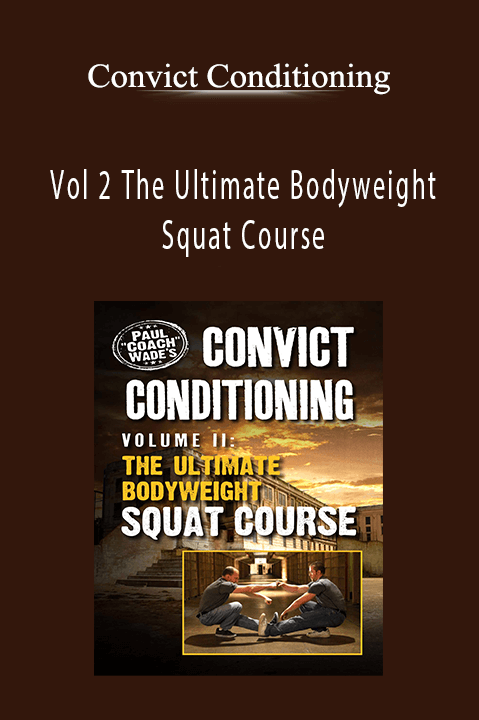 Vol 2 The Ultimate Bodyweight Squat Course – Convict Conditioning