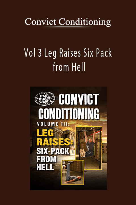 Vol 3 Leg Raises Six Pack from Hell – Convict Conditioning