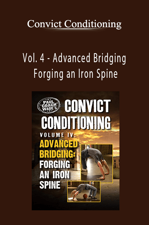 Vol. 4 – Advanced Bridging – Forging an Iron Spine – Convict Conditioning