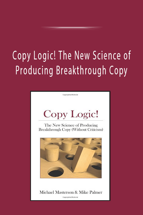 Copy Logic! The New Science of Producing Breakthrough Copy