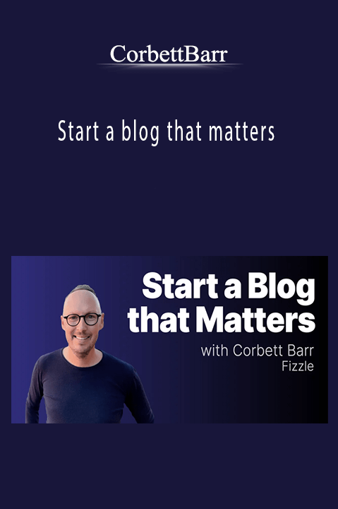 Start a blog that matters – CorbettBarr