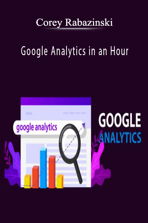 Google Analytics in an Hour – Corey Rabazinski