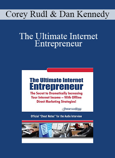 The Ultimate Internet Entrepreneur – Corey Rudl & Dan Kennedy