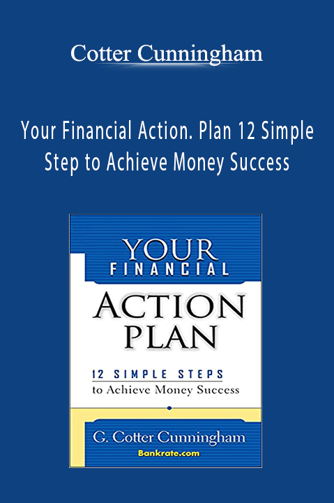 Your Financial Action. Plan 12 Simple Step to Achieve Money Success – Cotter Cunningham